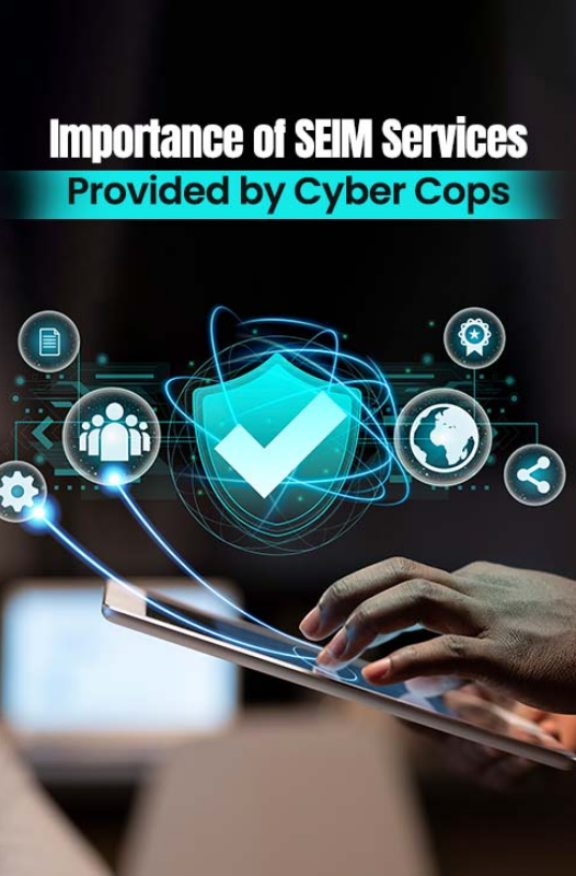  Importance of SIEM Services Provided by Cyber Cops 